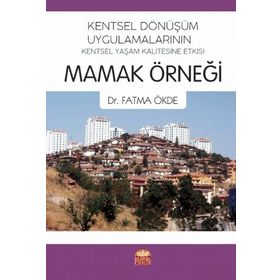 Kentsel Dönüşüm Uygulamalarının Kentsel Yaşam Kalitesine Etkisi Mamak Örneği - Fatma Ökde