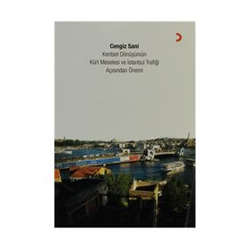KENTSEL DÖNÜŞÜMÜN KÜRT MESELESI VE İSTANBUL TRAFIĞI AÇISINDAN ÖNEMI - CENGIZ SANI