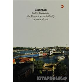 KENTSEL DÖNÜŞÜMÜN KÜRT MESELESI VE İSTANBUL TRAFIĞI AÇISINDAN ÖNEMI - CENGIZ SANI