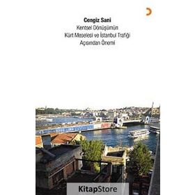 KENTSEL DÖNÜŞÜMÜN KÜRT MESELESI VE İSTANBUL TRAFIĞI AÇISINDAN ÖNEMI - CENGIZ SANI