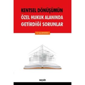 Kentsel Dönüşümün Özel Hukuk Alanında Getirdiği Sorunlar - Yeşim Beyazkılıç