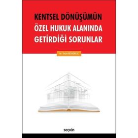 Kentsel Dönüşümün Özel Hukuk Alanında Getirdiği Sorunlar - Yeşim Beyazkılıç