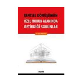 Kentsel Dönüşümün Özel Hukuk Alanında Getirdiği Sorunlar - Yeşim Beyazkılıç