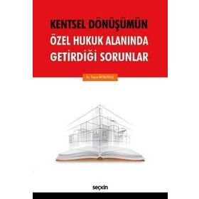 Kentsel Dönüşümün Özel Hukuk Alanında Getirdiği Sorunlar - Yeşim Beyazkılıç