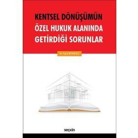 Kentsel Dönüşümün Özel Hukuk Alanında Getirdiği Sorunlar - Yeşim Beyazkılıç