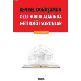 Kentsel Dönüşümün Özel Hukuk Alanında Getirdiği Sorunlar - Yeşim Beyazkılıç