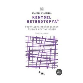 Kentsel Heteropya - Özgürleşme Mekanı Olarak Eşikler Kentine Doğru - Stavro Stavrides