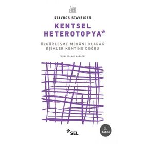 Kentsel Heteropya - Özgürleşme Mekanı Olarak Eşikler Kentine Doğru - Stavro Stavrides