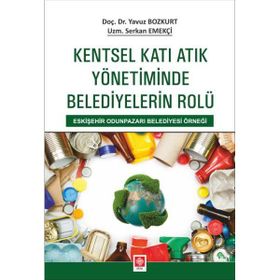 Kentsel Katı Atık Yönetiminde Belediyelerin Rolü Ekin Basım Yayın