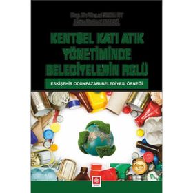 Kentsel Katı Atık Yönetiminde Belediyelerin Rolü Ekin Basım Yayın