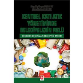 Kentsel Katı Atık Yönetiminde Belediyelerin Rolü Ekin Basım Yayın