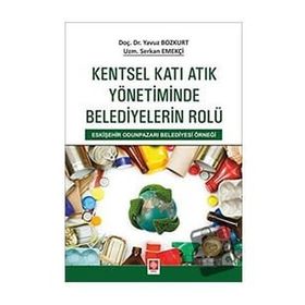 Kentsel Katı Atık Yönetiminde Belediyelerin Rolü Ekin Basım Yayın