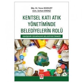 Kentsel Katı Atık Yönetiminde Belediyelerin Rolü Ekin Basım Yayın