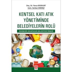 Kentsel Katı Atık Yönetiminde Belediyelerin Rolü Ekin Basım Yayın