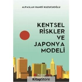 Kentsel Riskler ve Japonya Modeli - Alpaslan Hamdi Kuzucuoğlu