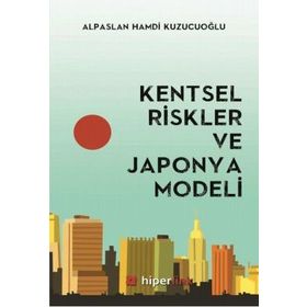 Kentsel Riskler ve Japonya Modeli - Alpaslan Hamdi Kuzucuoğlu