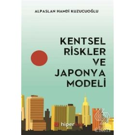 Kentsel Riskler ve Japonya Modeli - Alpaslan Hamdi Kuzucuoğlu