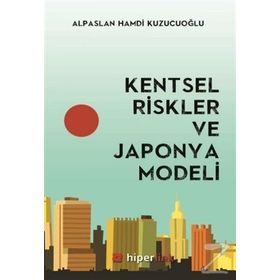 Kentsel Riskler ve Japonya Modeli - Alpaslan Hamdi Kuzucuoğlu