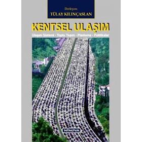 KENTSEL ULAŞIM ULAŞIM SISTEMI-TOPLU TAŞIM-PLANLAMA-POLITIKALAR - TÜLAY KILINÇASLAN