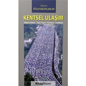 KENTSEL ULAŞIM ULAŞIM SISTEMI-TOPLU TAŞIM-PLANLAMA-POLITIKALAR - TÜLAY KILINÇASLAN