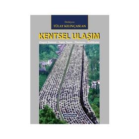 KENTSEL ULAŞIM ULAŞIM SISTEMI-TOPLU TAŞIM-PLANLAMA-POLITIKALAR - TÜLAY KILINÇASLAN