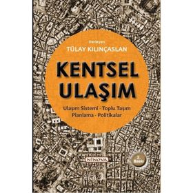 KENTSEL ULAŞIM ULAŞIM SISTEMI-TOPLU TAŞIM-PLANLAMA-POLITIKALAR - TÜLAY KILINÇASLAN