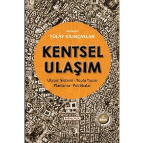 KENTSEL ULAŞIM ULAŞIM SISTEMI-TOPLU TAŞIM-PLANLAMA-POLITIKALAR - TÜLAY KILINÇASLAN