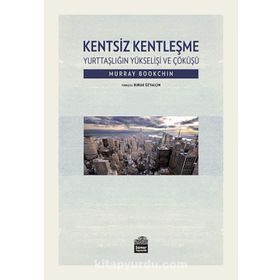 Kentsiz Kentleşme - Murray Bookchin