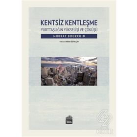Kentsiz Kentleşme - Murray Bookchin