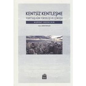 Kentsiz Kentleşme - Murray Bookchin