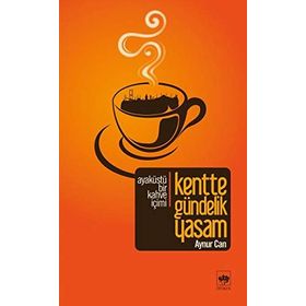 KENTTE GÜNDELİK YAŞAM - AYNUR CAN
