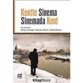 Kentte Sinema Sinemada Kent - Göksel Aymaz Mehmet Öztürk Prof. Dr. Nurçay Türkoğlu
