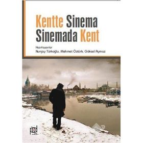 Kentte Sinema Sinemada Kent - Göksel Aymaz Mehmet Öztürk Prof. Dr. Nurçay Türkoğlu