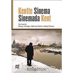 Kentte Sinema Sinemada Kent - Göksel Aymaz Mehmet Öztürk Prof. Dr. Nurçay Türkoğlu
