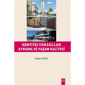 Kentte Yoksulluk Ayrışma ve Yaşam Kalitesi - Doğan Bıçkı