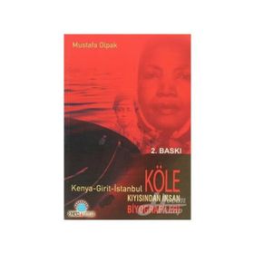 KENYA - GIRIT - İSTANBUL KIYISINDAN İNSAN KÖLE BIYOGRAFILERI - MUSTAFA OLPAK