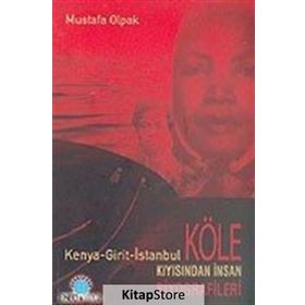 KENYA - GIRIT - İSTANBUL KIYISINDAN İNSAN KÖLE BIYOGRAFILERI - MUSTAFA OLPAK