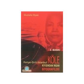 KENYA - GIRIT - İSTANBUL KIYISINDAN İNSAN KÖLE BIYOGRAFILERI - MUSTAFA OLPAK