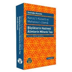 KENZÜ'L-KÜBERA VE MEHEKKÜ'L-ULEMA BÜYÜKLERIN HAZINESI ALIMLERIN MIHENK TAŞI - ŞEYHOĞLU MUSTAFA