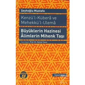 KENZÜ'L-KÜBERA VE MEHEKKÜ'L-ULEMA BÜYÜKLERIN HAZINESI ALIMLERIN MIHENK TAŞI - ŞEYHOĞLU MUSTAFA