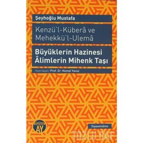 KENZÜ'L-KÜBERA VE MEHEKKÜ'L-ULEMA BÜYÜKLERIN HAZINESI ALIMLERIN MIHENK TAŞI - ŞEYHOĞLU MUSTAFA