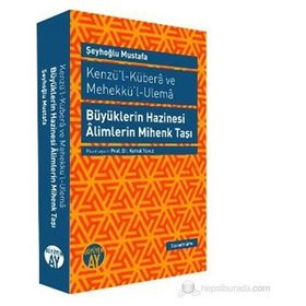 KENZÜ'L-KÜBERA VE MEHEKKÜ'L-ULEMA BÜYÜKLERIN HAZINESI ALIMLERIN MIHENK TAŞI - ŞEYHOĞLU MUSTAFA
