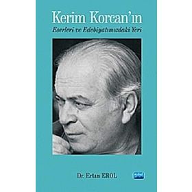 KERIM KORCAN'IN ESERLERI VE EDEBİYATIMIZDAKİ YERI - ERTAN EROL