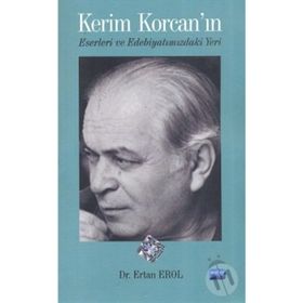 KERIM KORCAN'IN ESERLERI VE EDEBİYATIMIZDAKİ YERI - ERTAN EROL