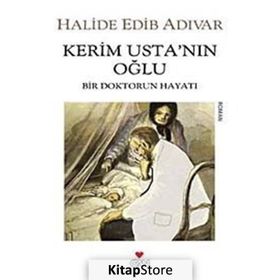 KERIM USTA'NIN OĞLU BIR DOKTORUN HAYATI - HALIDE EDIP ADIVAR