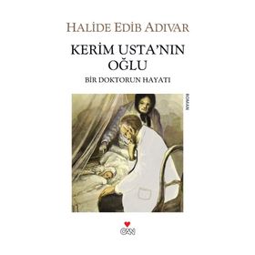 KERIM USTA'NIN OĞLU BIR DOKTORUN HAYATI - HALIDE EDIP ADIVAR