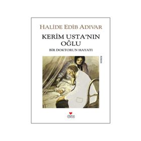 KERIM USTA'NIN OĞLU BIR DOKTORUN HAYATI - HALIDE EDIP ADIVAR