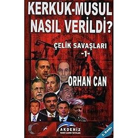 Kerkük - Musul Nasıl Verildi? Çelik Savaşları 1 - Orhan Can