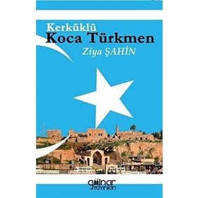 Kerküklü Koca Türkmen - Ziya Şahin