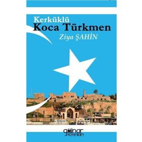 Kerküklü Koca Türkmen - Ziya Şahin